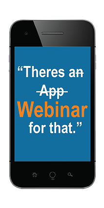 A phone screen reading There's An App For That with An App crossed out and replaced with Webinar