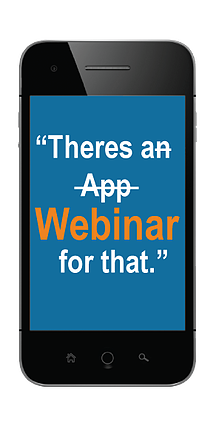 A phone screen reading There's An App For That with An App crossed out and replaced with Webinar