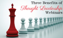 Three Benefits of Thought Leadership Webinars