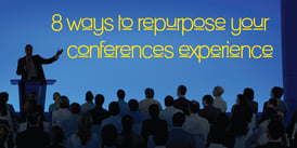 8 ways to repurpose your conference experience